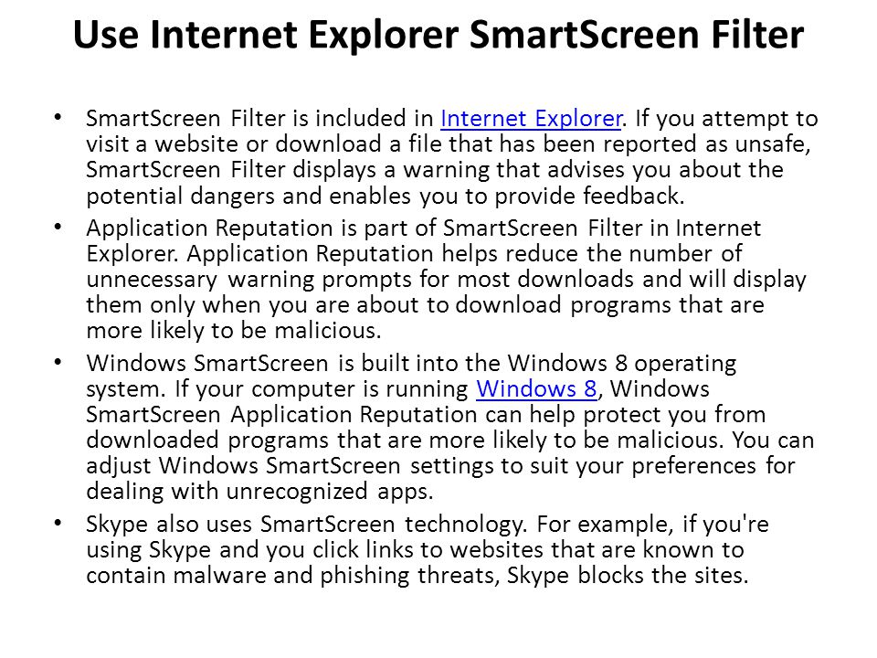 Use Internet Explorer SmartScreen Filter SmartScreen Filter is included in Internet Explorer.