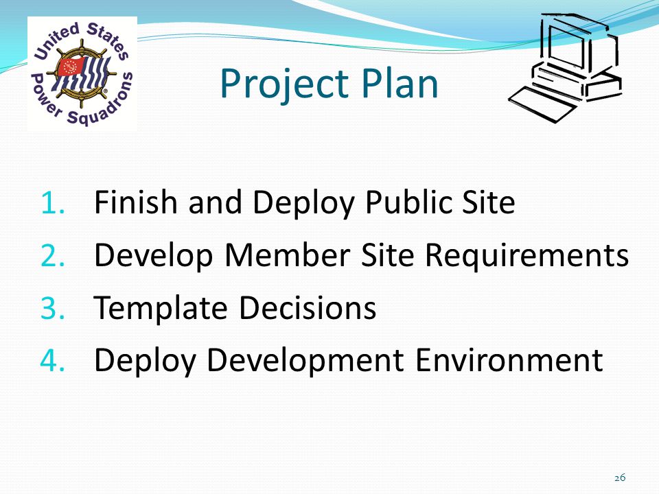 Project Plan 1. Finish and Deploy Public Site 2. Develop Member Site Requirements 3.