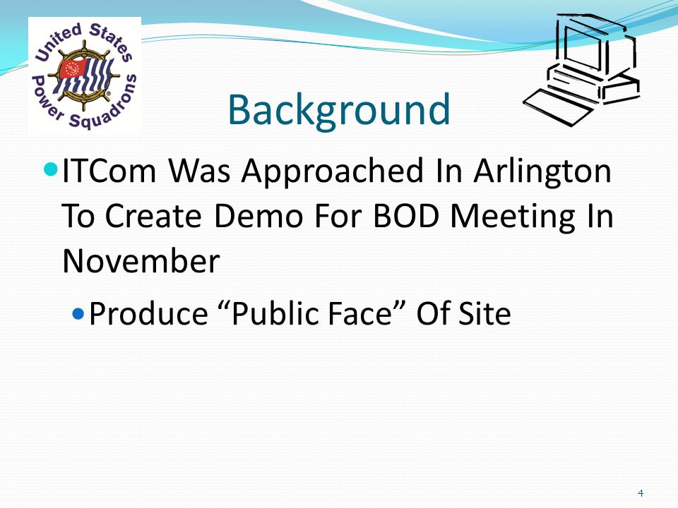 Background ITCom Was Approached In Arlington To Create Demo For BOD Meeting In November Produce Public Face Of Site 4