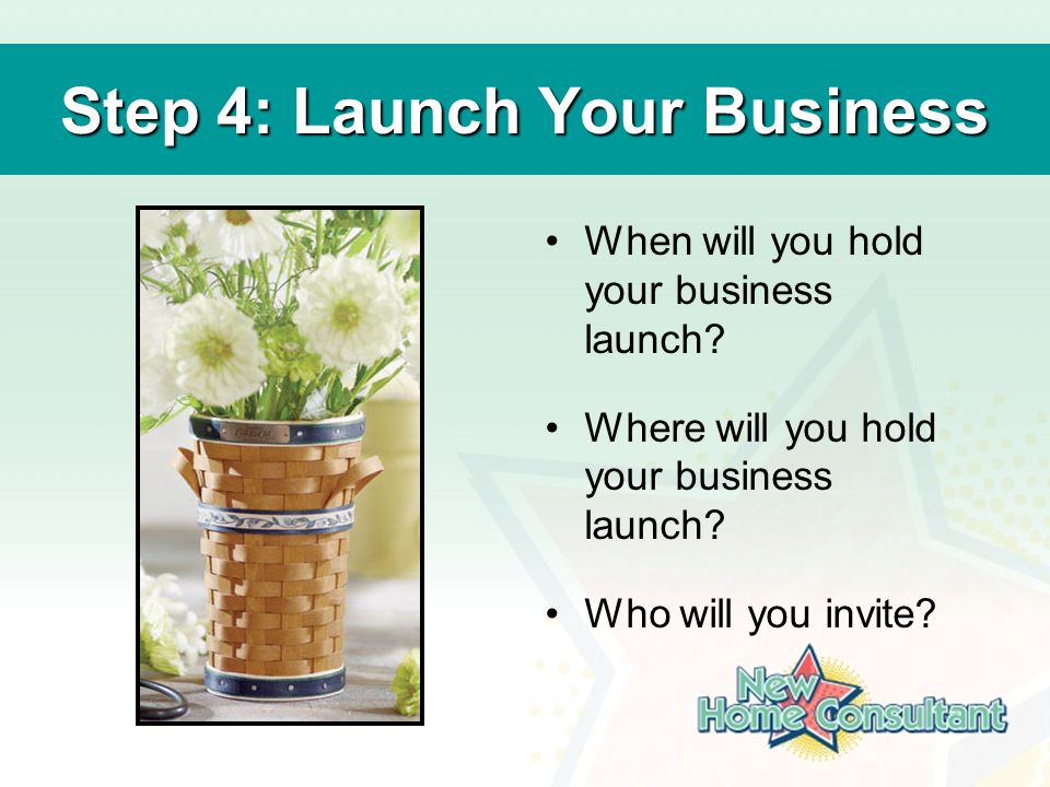 Step 4: Launch Your Business When will you hold your business launch.