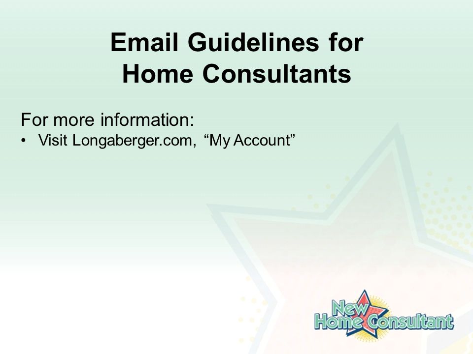 Guidelines for Home Consultants For more information: Visit Longaberger.com, My Account