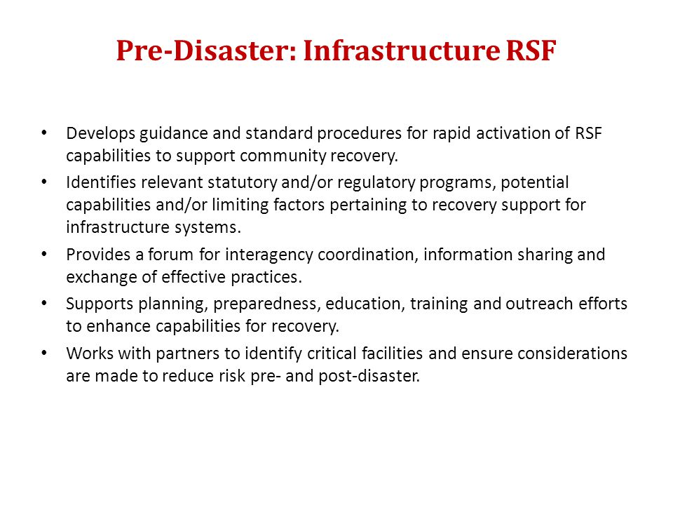 Pre-Disaster: Infrastructure RSF Develops guidance and standard procedures for rapid activation of RSF capabilities to support community recovery.