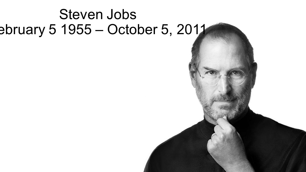 Steven Jobs February – October 5, 2011