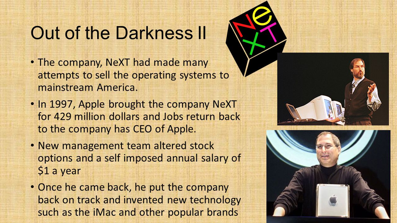 Out of the Darkness II The company, NeXT had made many attempts to sell the operating systems to mainstream America.