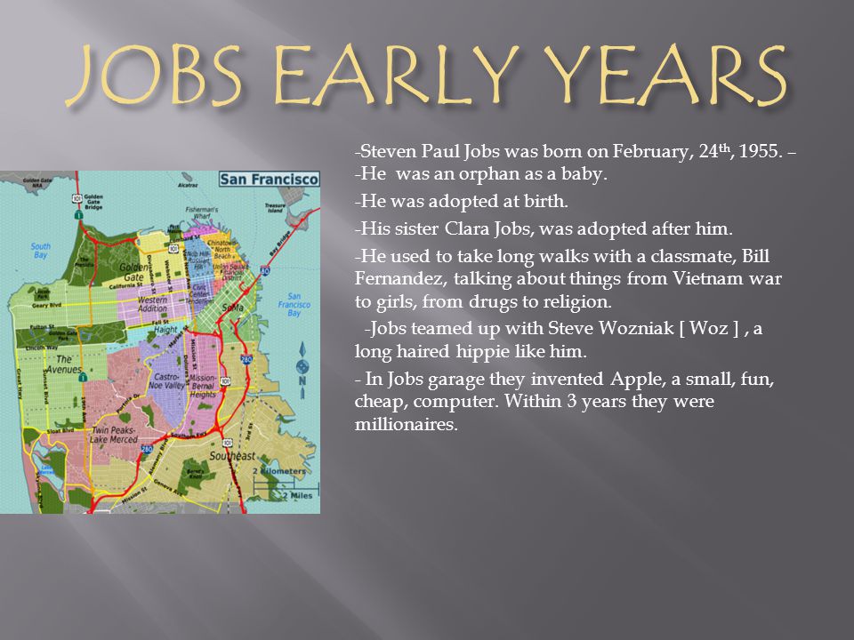 JOBS EARLY YEARS -Steven Paul Jobs was born on February, 24 th, 1955.