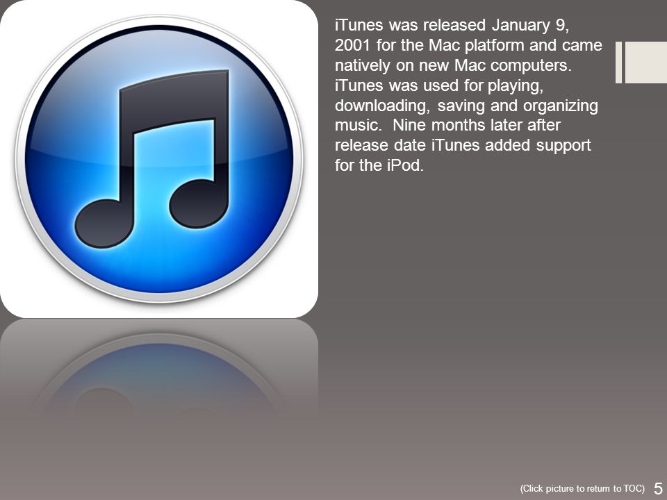 iTunes was released January 9, 2001 for the Mac platform and came natively on new Mac computers.
