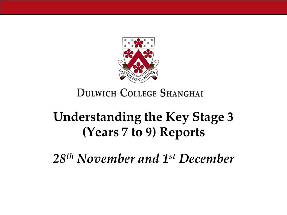 Understanding the Key Stage 3 (Years 7 to 9) Reports 28 th November and 1 st December