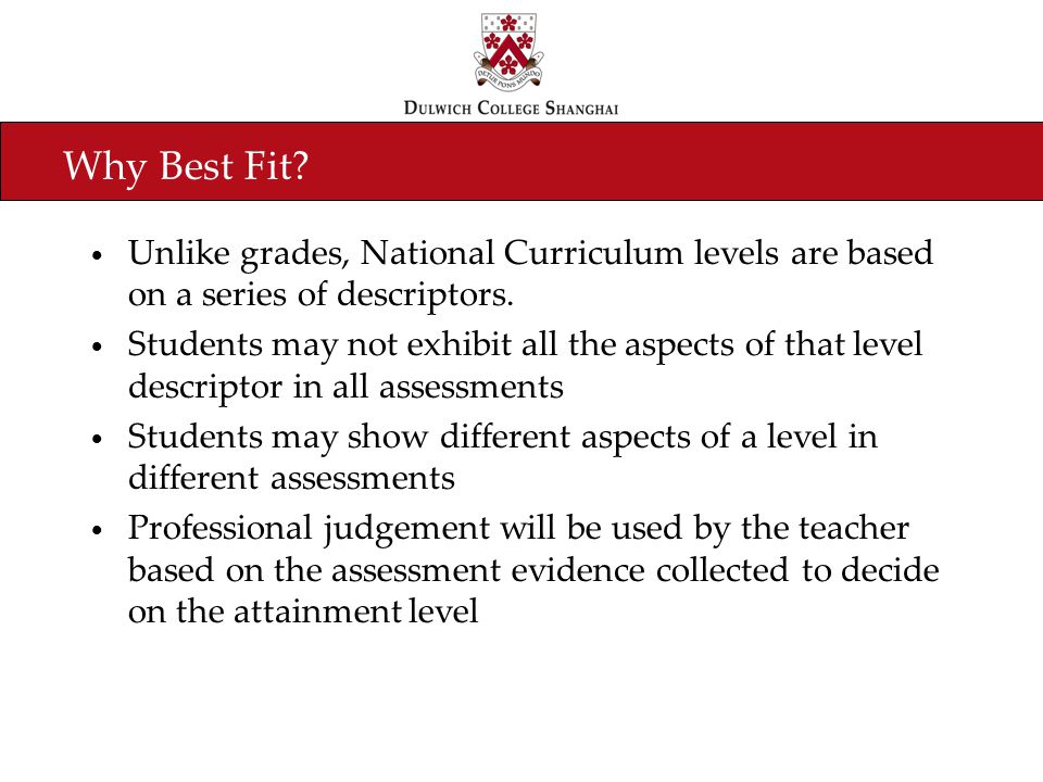 Why Best Fit. Unlike grades, National Curriculum levels are based on a series of descriptors.