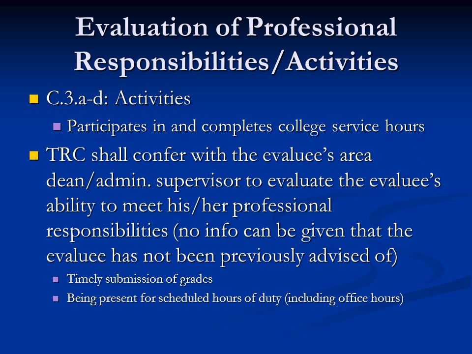 Evaluation of Professional Responsibilities/Activities C.3.a-d: Activities C.3.a-d: Activities Participates in and completes college service hours Participates in and completes college service hours TRC shall confer with the evaluee’s area dean/admin.