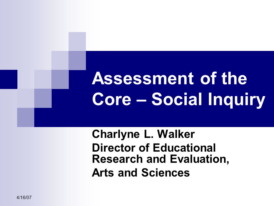 4/16/07 Assessment of the Core – Social Inquiry Charlyne L.