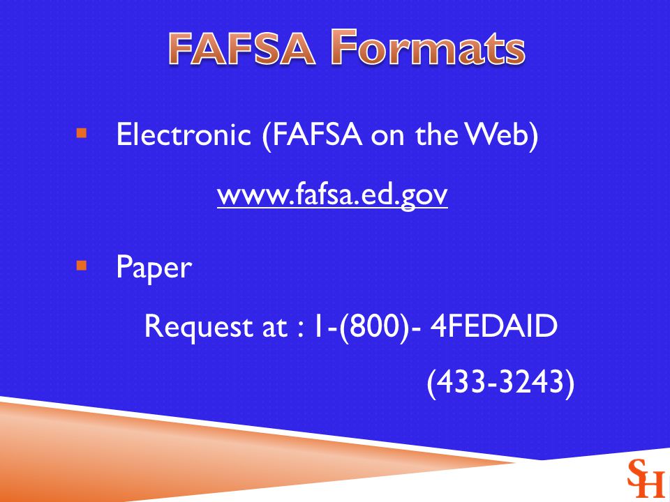  Electronic (FAFSA on the Web)    Paper Request at : 1-(800)- 4FEDAID ( )