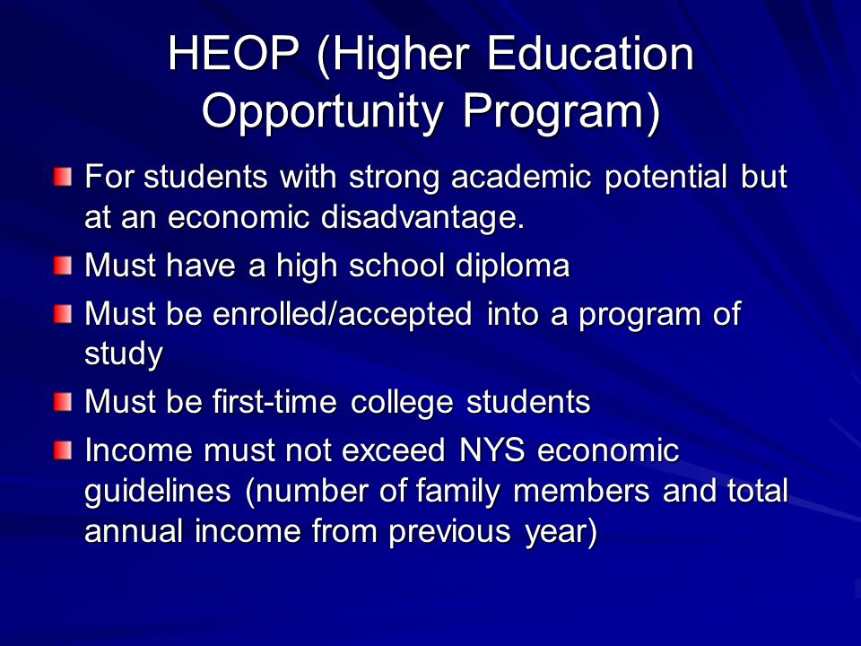 HEOP (Higher Education Opportunity Program) For students with strong academic potential but at an economic disadvantage.