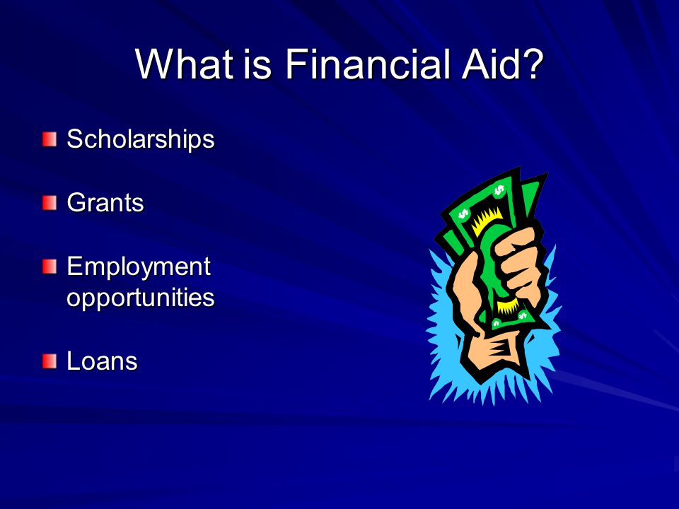 What is Financial Aid ScholarshipsGrants Employment opportunities Loans
