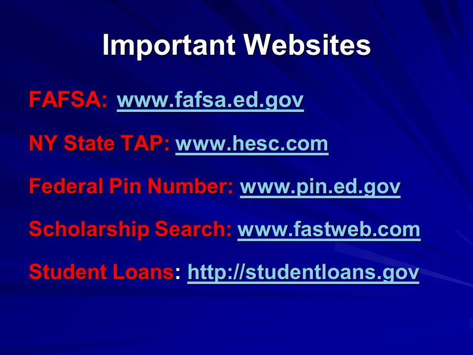 Important Websites FAFSA:     NY State TAP:     Federal Pin Number:     Scholarship Search:     Student Loans: