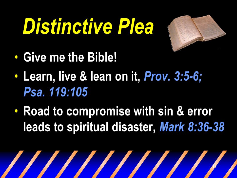11 Distinctive Plea Give me the Bible. Learn, live & lean on it, Prov.