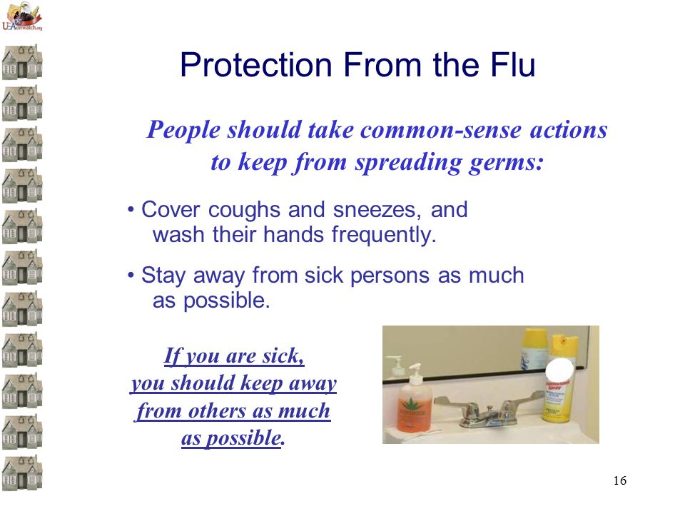16 Protection From the Flu Cover coughs and sneezes, and wash their hands frequently.