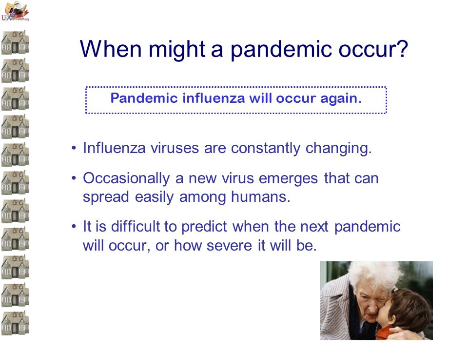 9 When might a pandemic occur. Influenza viruses are constantly changing.