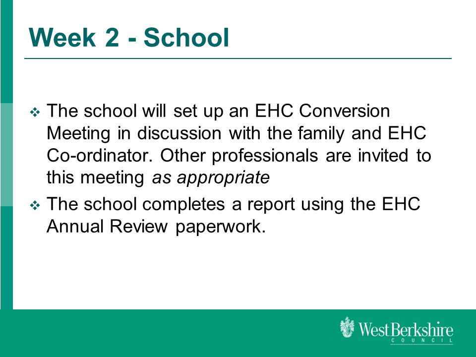 Week 2 - School  The school will set up an EHC Conversion Meeting in discussion with the family and EHC Co-ordinator.