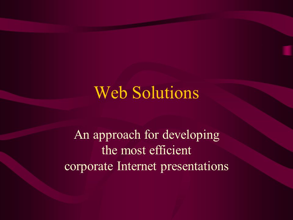 Web Solutions An approach for developing the most efficient corporate Internet presentations