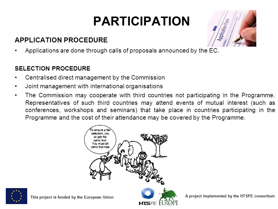 A project implemented by the HTSPE consortium This project is funded by the European Union PARTICIPATION APPLICATION PROCEDURE Applications are done through calls of proposals announced by the EC.