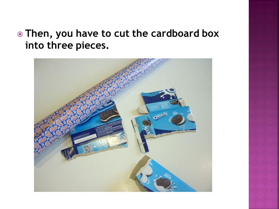  Then, you have to cut the cardboard box into three pieces.