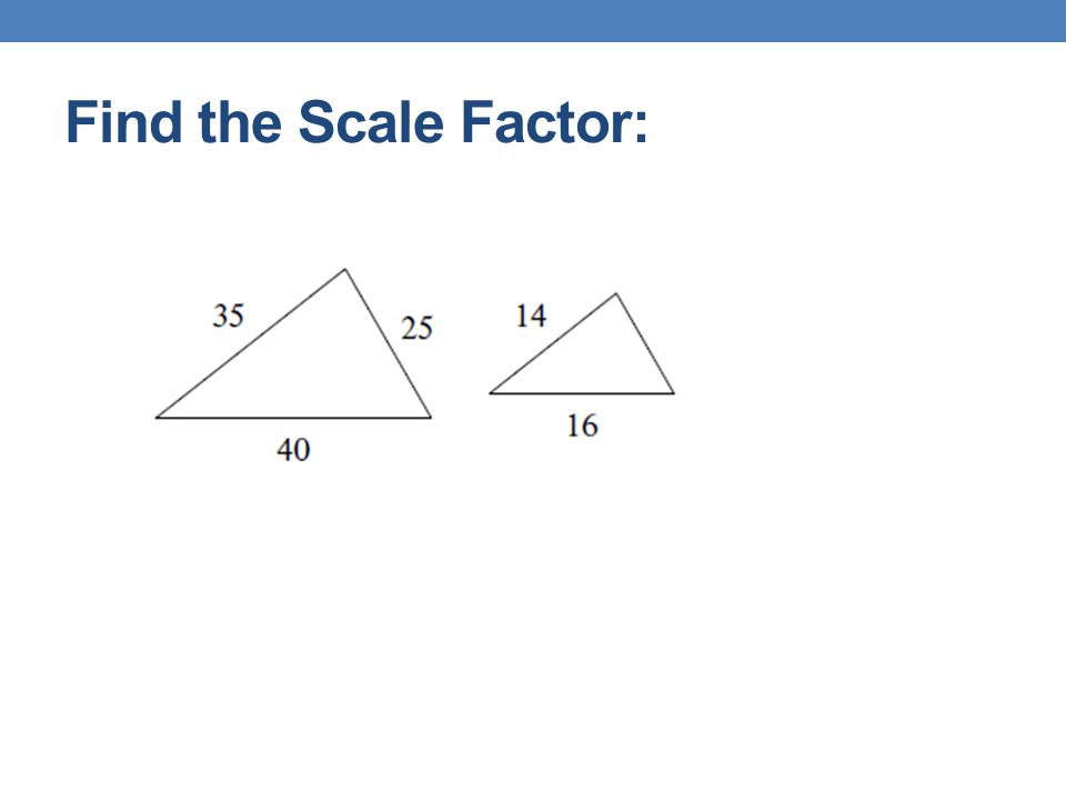 Find the Scale Factor:
