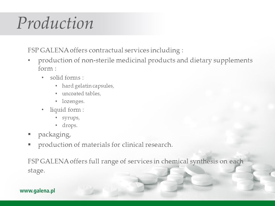 Production FSP GALENA offers contractual services including : production of non-sterile medicinal products and dietary supplements form : solid forms : hard gelatin capsules, uncoated tables, lozenges.