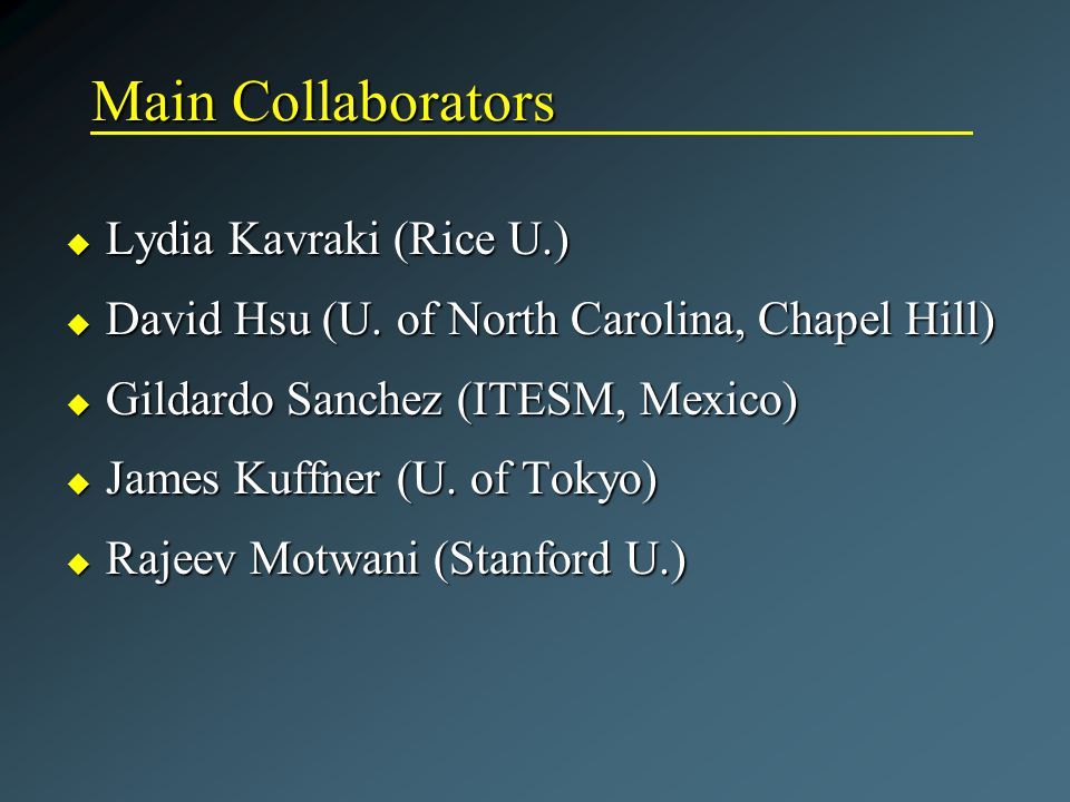 Main Collaborators u Lydia Kavraki (Rice U.) u David Hsu (U.