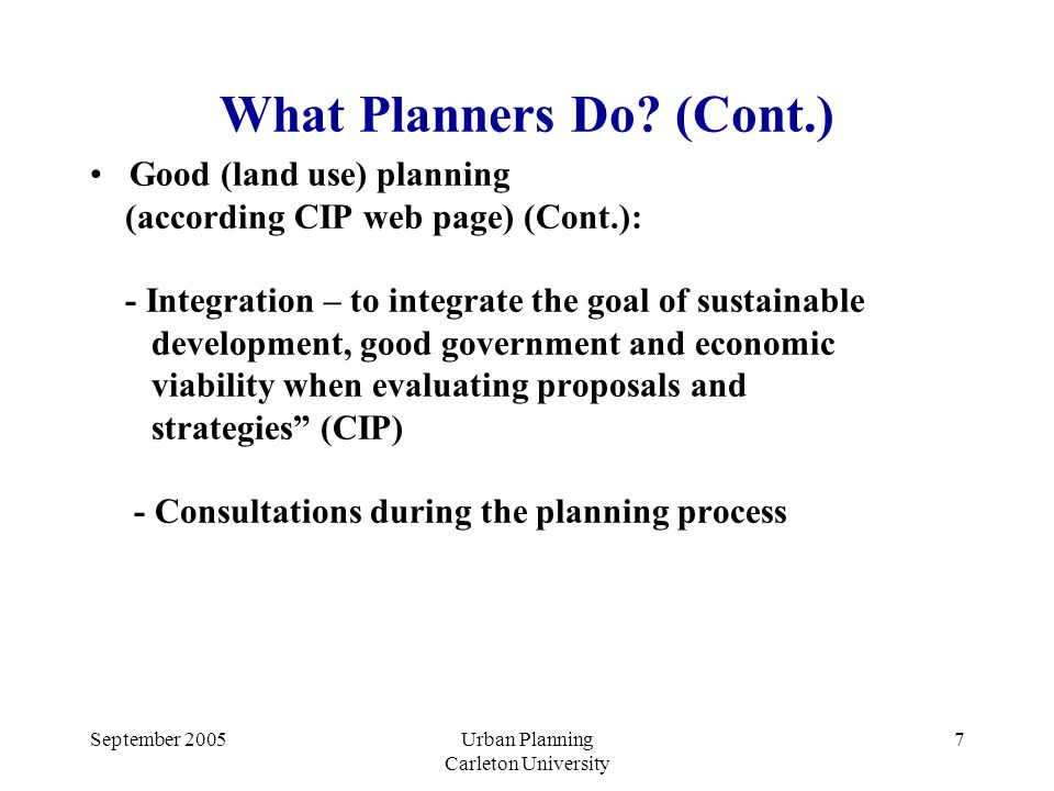 September 2005Urban Planning Carleton University 7 What Planners Do.