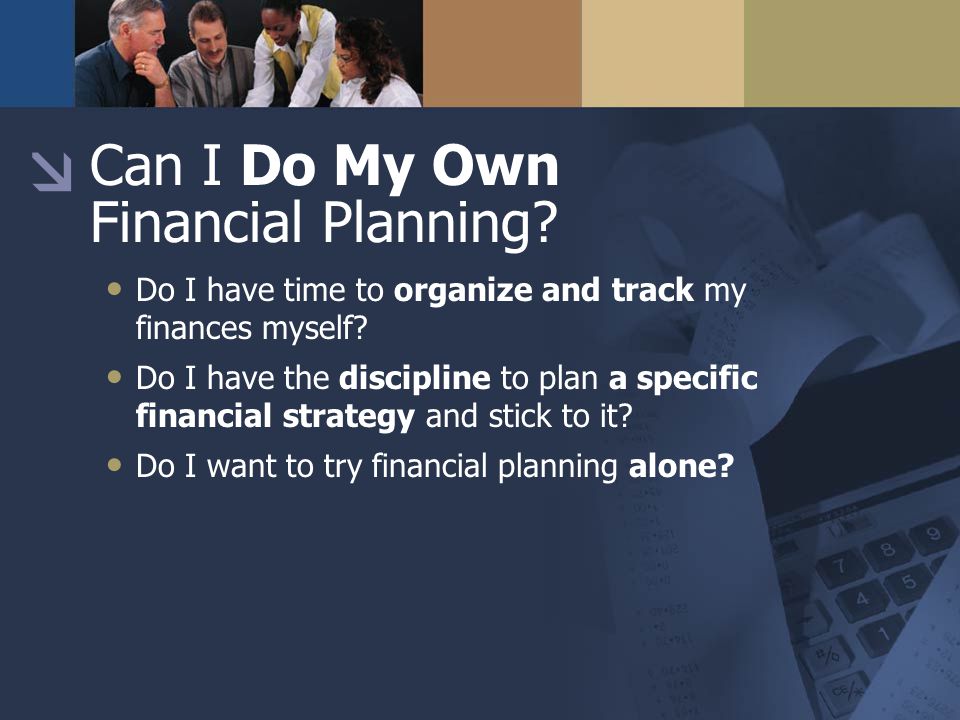 Can I Do My Own Financial Planning. Do I have time to organize and track my finances myself.