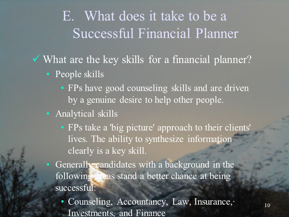 10 E.What does it take to be a Successful Financial Planner What are the key skills for a financial planner.
