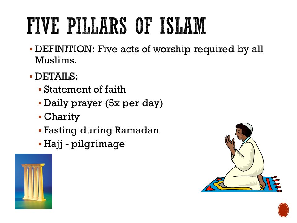  DEFINITION: Five acts of worship required by all Muslims.