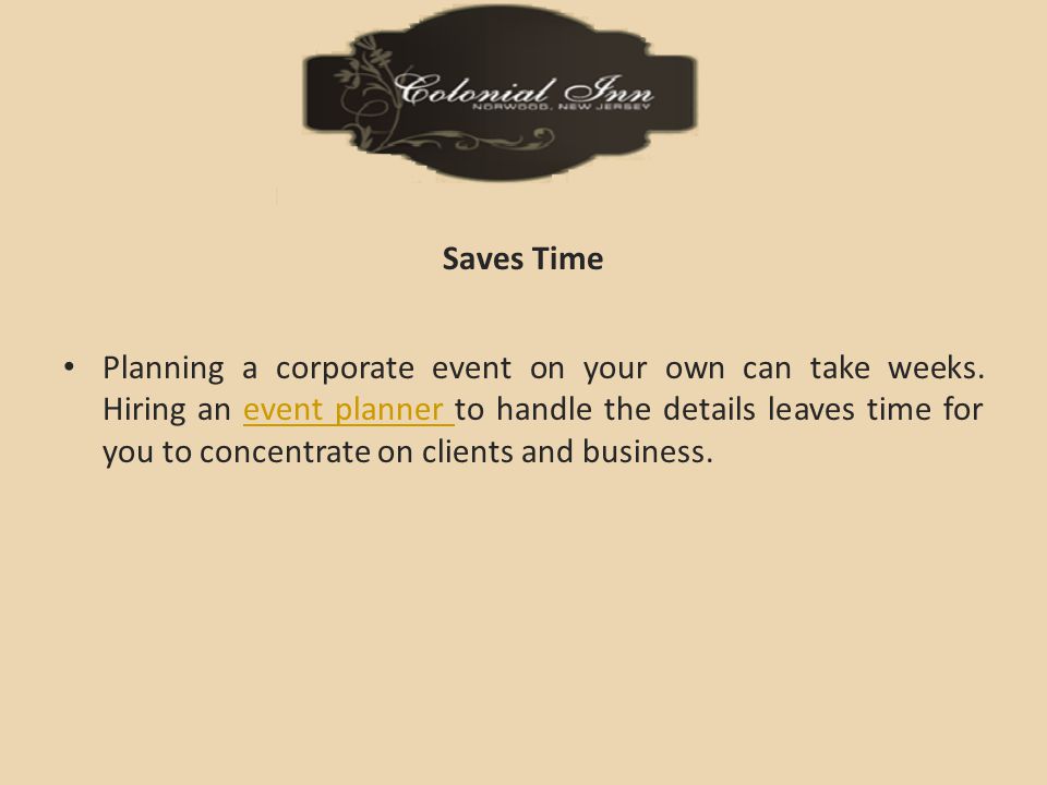 Saves Time Planning a corporate event on your own can take weeks.