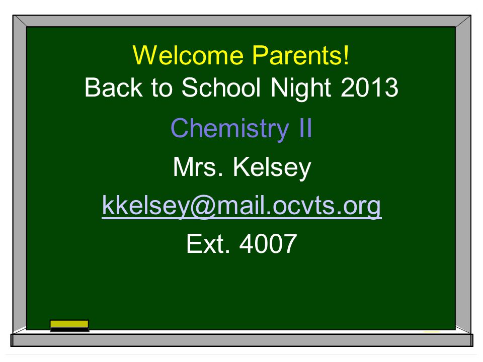 Welcome Parents. Back to School Night 2013 Chemistry II Mrs.