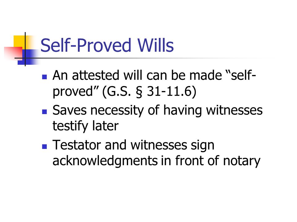 Self-Proved Wills An attested will can be made self- proved (G.S.
