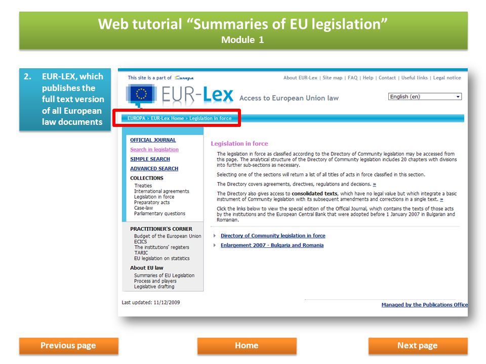 2.EUR-LEX, which publishes the full text version of all European law documents Next page Home Previous page Web tutorial Summaries of EU legislation Module 1 Web tutorial Summaries of EU legislation Module 1