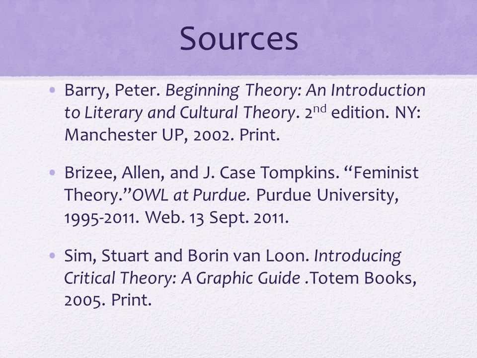 Sources Barry, Peter. Beginning Theory: An Introduction to Literary and Cultural Theory.