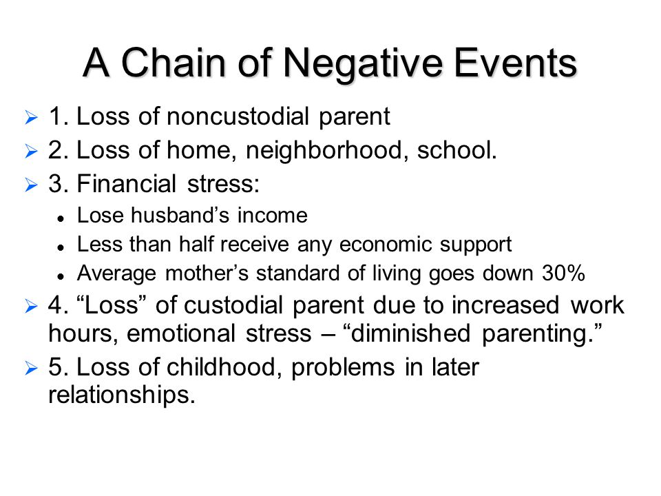 A Chain of Negative Events   1. Loss of noncustodial parent   2.