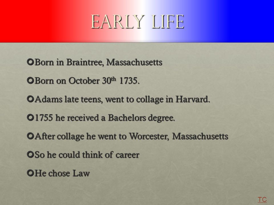 Early Life Born in Braintree, Massachusetts Born on October 30 th 1735.