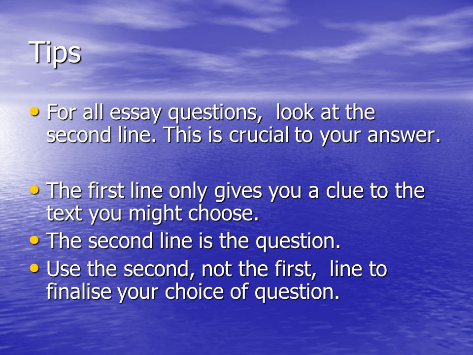 Tips For all essay questions, look at the second line.