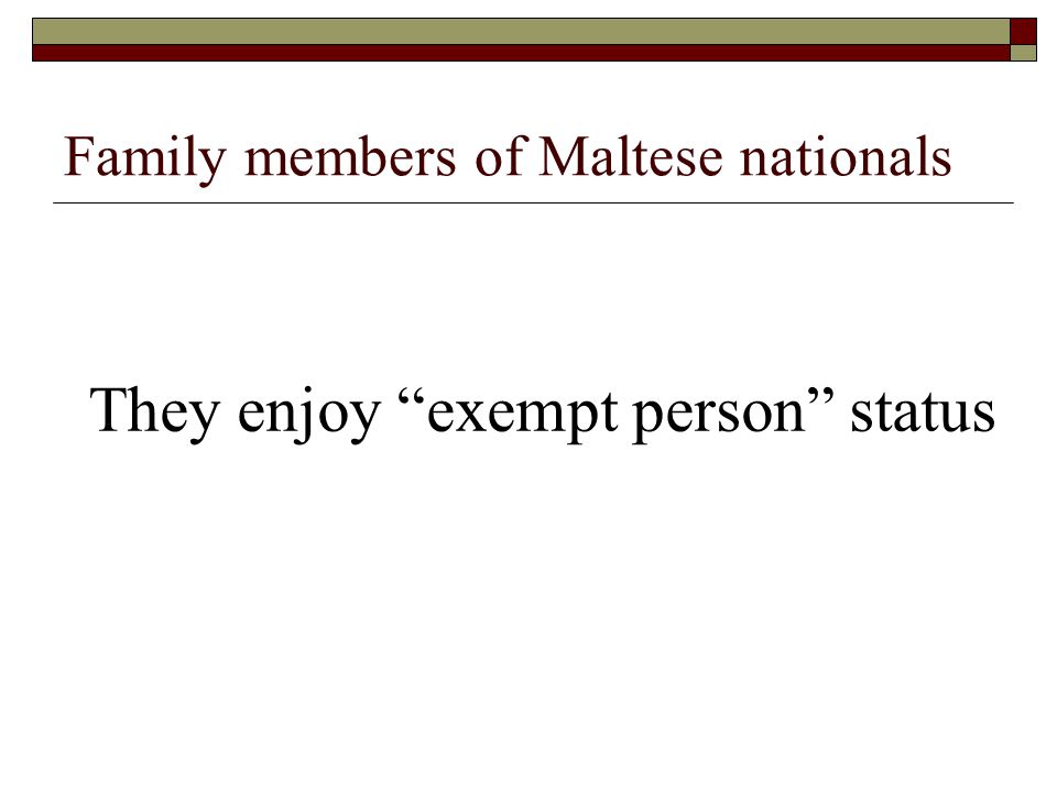 Family members of Maltese nationals They enjoy exempt person status