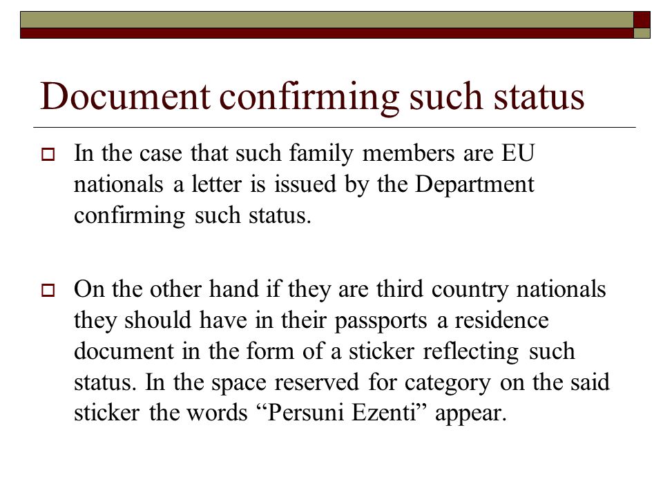 Document confirming such status  In the case that such family members are EU nationals a letter is issued by the Department confirming such status.