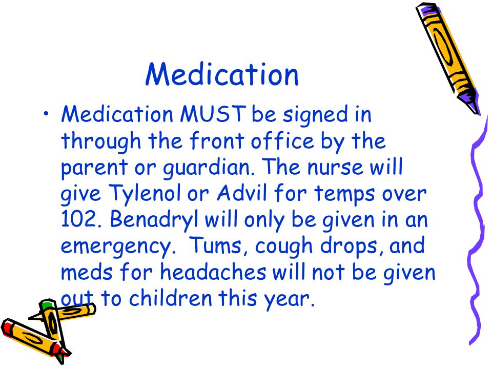 Medication Medication MUST be signed in through the front office by the parent or guardian.