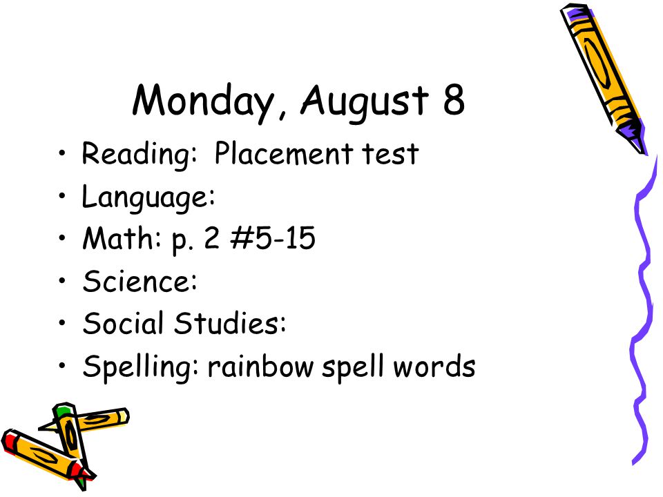Monday, August 8 Reading: Placement test Language: Math: p.