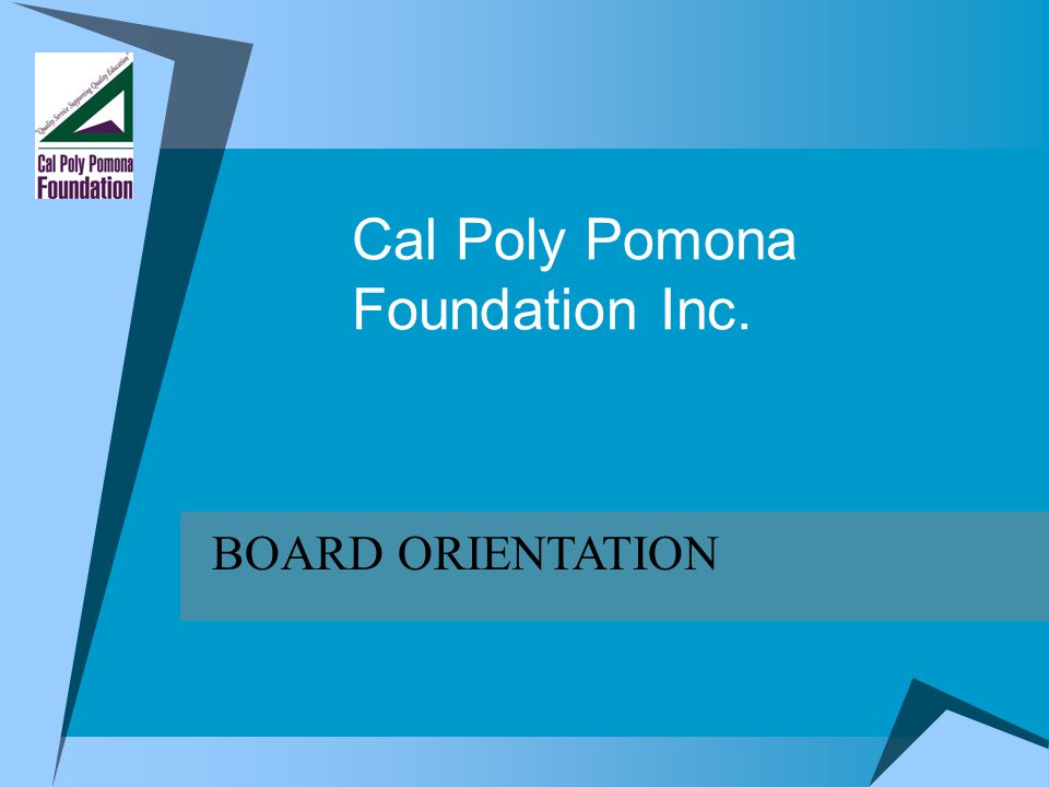 Cal Poly Pomona Foundation Inc. BOARD ORIENTATION