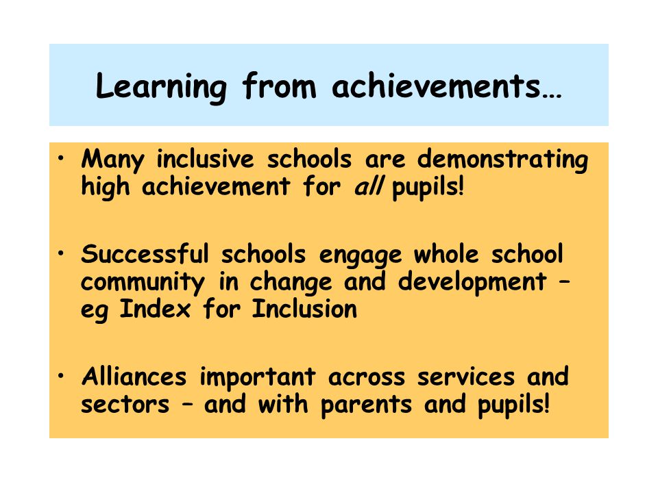 Learning from achievements… Many inclusive schools are demonstrating high achievement for all pupils.