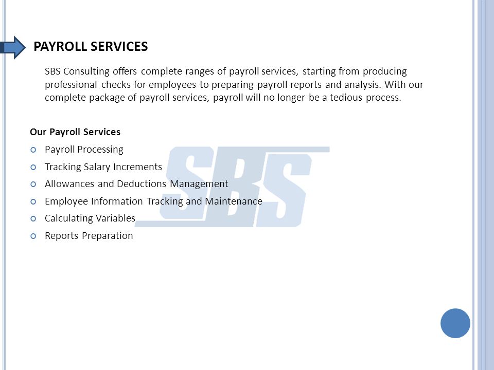 PAYROLL SERVICES SBS Consulting offers complete ranges of payroll services, starting from producing professional checks for employees to preparing payroll reports and analysis.