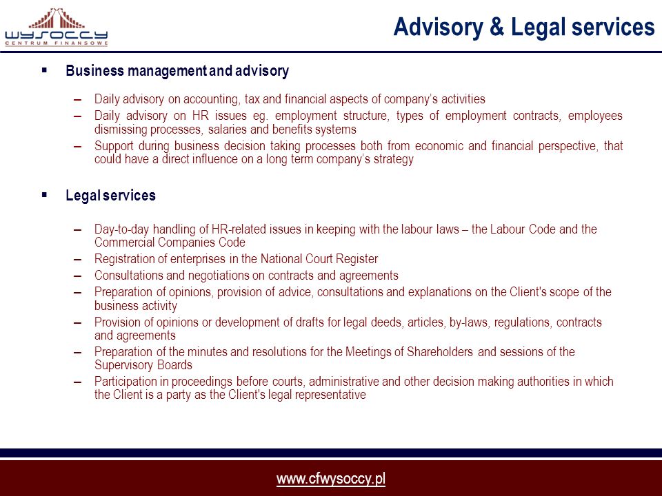 Advisory & Legal services  Business management and advisory – Daily advisory on accounting, tax and financial aspects of company’s activities – Daily advisory on HR issues eg.