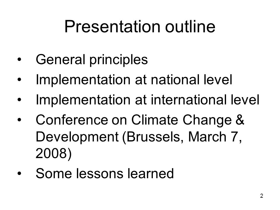 2 Presentation outline General principles Implementation at national level Implementation at international level Conference on Climate Change & Development (Brussels, March 7, 2008) Some lessons learned