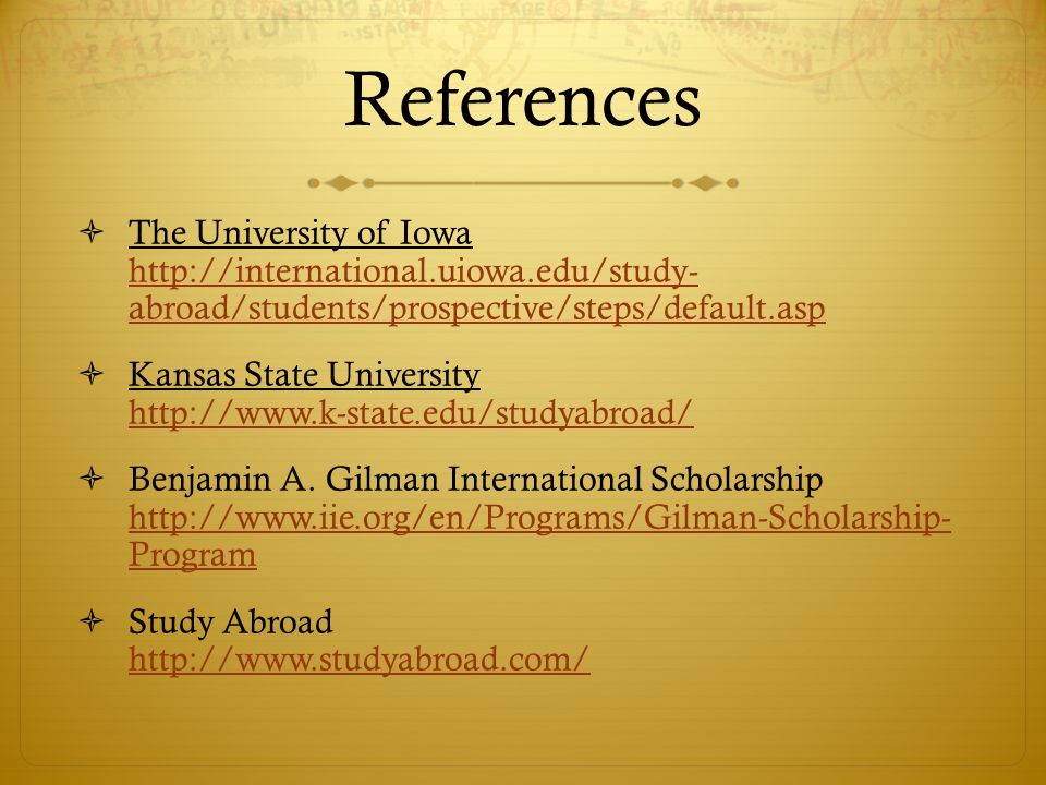References  The University of Iowa   abroad/students/prospective/steps/default.asp   abroad/students/prospective/steps/default.asp  Kansas State University      Benjamin A.